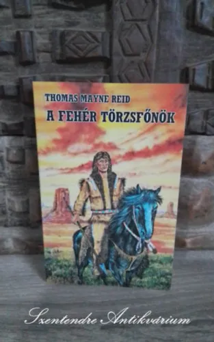 A fehér törzsfőnök (The White Chief) - A magyar ifjúság számára átdolgozta Szinnai Tivadar; Saját képpel! Legjobb ár