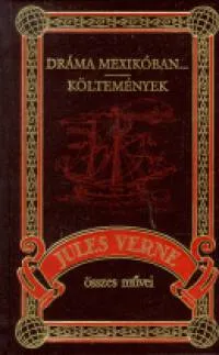 Rendeld meg most Dráma Mexikóban... - Költemények - Jules Verne összes művei