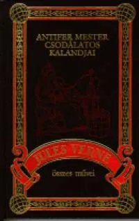 Legkelendőbb Antifer mester csodálatos kalandjai - Jules Verne összes művei 40.