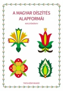 A magyar díszítés alapformái - Kifestőkönyv Vásárlói kedvenc