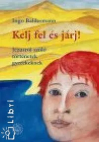 Kelj fel és járj! - Jézusról szóló történetek gyerekeknek Akciós ár