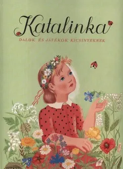 Csak ma KATALINKA - DALOK ÉS JÁTÉKOK GYEREKEKNEK