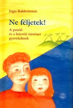 Biztonságos fizetés Ne féljetek! - A passió és a húsvéti történet gyerekeknek