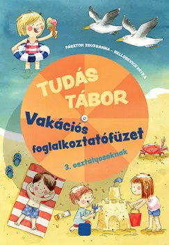 Tudás tábor - Vakációs foglalkoztatófüzet 3. osztályosoknak Azonnal elérhető