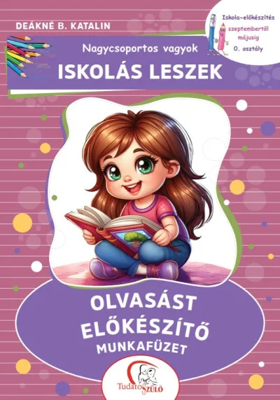 Biztonságos fizetés Nagycsoportos vagyok - Iskolás leszek: Olvasást előkészítő munkafüzet - Iskola-előkészítés szeptembertől májusig - 0. osztály
