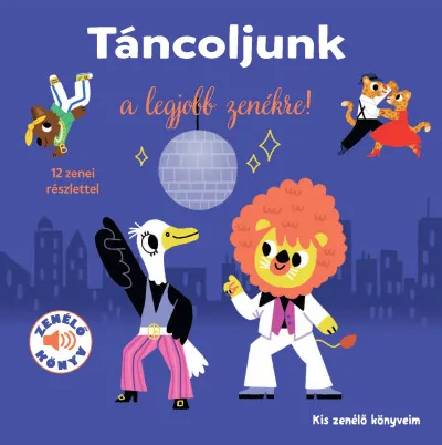 Táncoljunk a legjobb zenékre! - Kis zenélő könyveim Azonnali szállítás