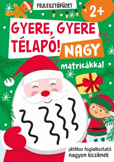 Gyere, gyere Télapó! - Nagy matricákkal - játékos foglalkoztató nagyon kicsiknek Olcsóbb