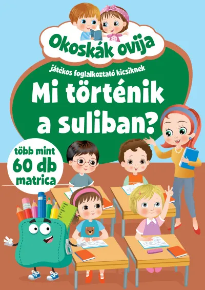 Kedvezmény Okoskák ovija - Mi történik a suliban? - Játékos foglalkoztató kicsiknek - Több mint 60 db matrica