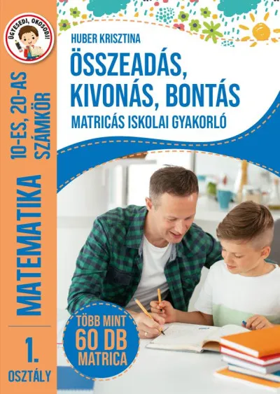 Összeadás, kivonás, bontás - Matricás iskolai gyakorló - 1. osztály Matematika 10-es, 20-as számkör - Több mint 60 db matrica Kihagyhatatlan ajánlat