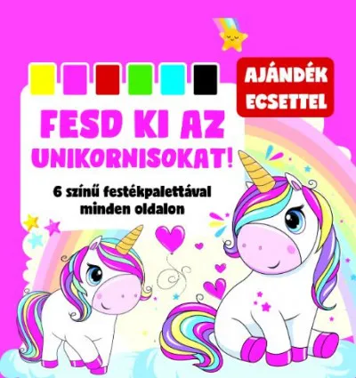 Bestseller Fesd ki az unikornisokat! - 6 színű festékpalettával minden oldalon + ajándék ecset