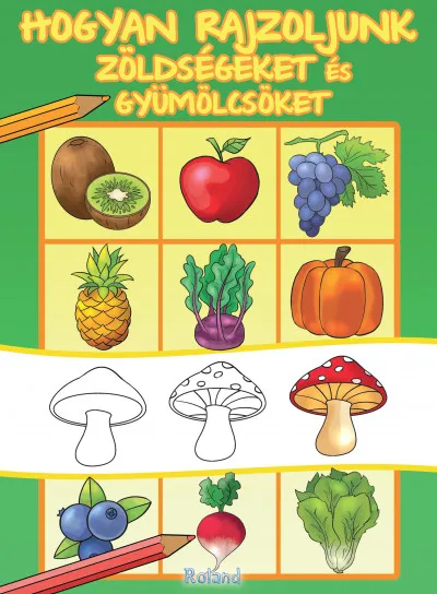 Csak ma Hogyan rajzoljunk zöldségeket és gyümölcsöket