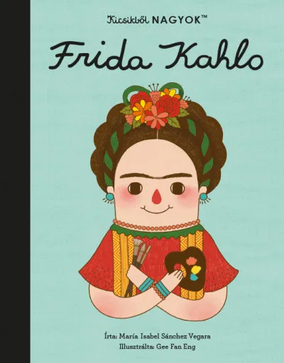 Ajánlat Kicsikből NAGYOK - Frida Kahlo