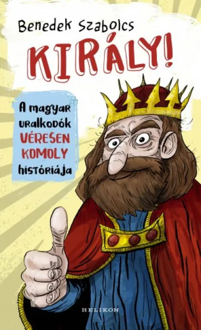 Király! - A magyar uralkodók véresen komoly históriája Kedvezmény