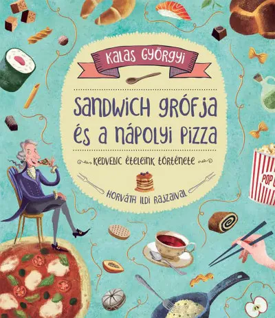 Sandwich grófja és a nápolyi pizza - Kedvenc ételeink története Árengedmény