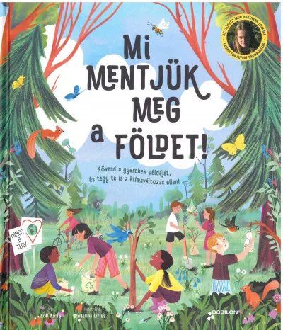 Újdonság Mi mentjük meg a Földet! - Kövesd a gyerekek példáját, és tégy te is a klímaváltozás ellen!