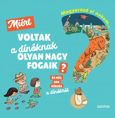 Magyarázd el nekem... - Miért voltak a dínóknak olyan nagy fogaik? - És még sok kérdés a dínókról Expressz kézbesítés