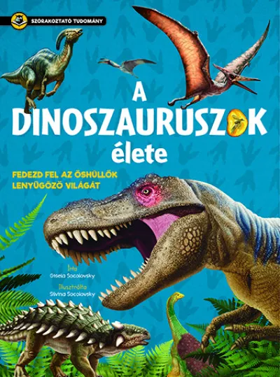 Legkelendőbb A dinoszauruszok élete - Fedezd fel az őshüllők lenyűgöző világát