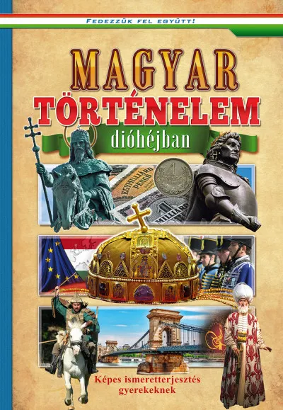 Magyar történelem dióhéjban - Képes ismeretterjesztés gyerekeknek Szezonális akció