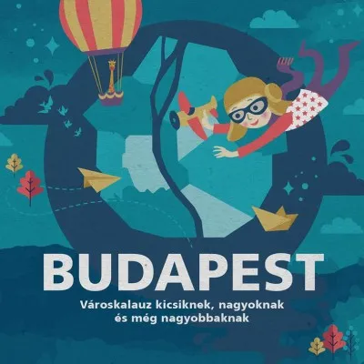 Vedd meg most Budapest - Városkalauz kicsiknek, nagyoknak és még nagyobbaknak