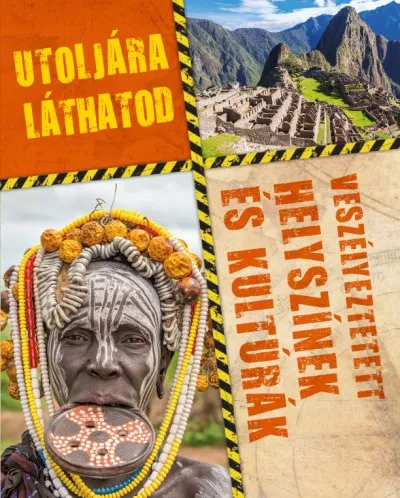 Utoljára láthatod - Veszélyeztetett helyszínek és kultúrák Vedd meg most