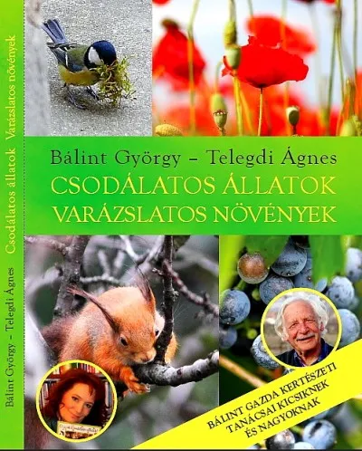 Biztonságos fizetés Csodálatos állatok - varázslatos növények - Bálint gazda kertészeti tanácsai kicsiknek és nagyoknak