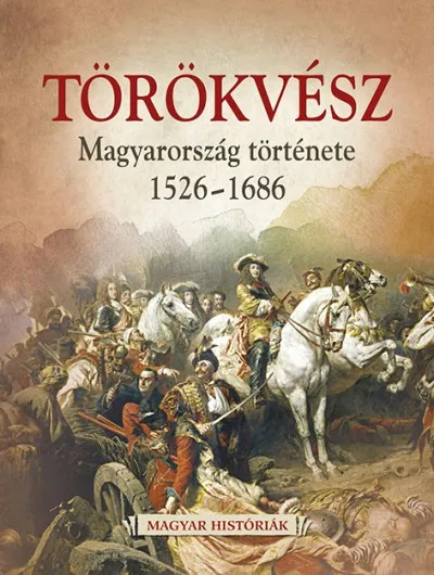 Törökvész - Magyarország története 1526-1686 Korlátozott ajánlat