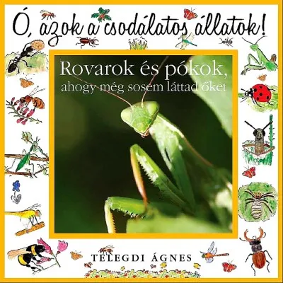 Korlátozott ajánlat Ó azok a csodálatos állatok! - Rovarok és pókok, ahogy még sosem láttad őket - AHOGY MÉG SOSEM LÁTTAD ŐKET