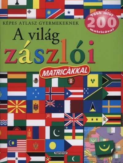 Kihagyhatatlan ajánlat A világ zászlói - Képes atlasz gyermekeknek - Több, mint 200 matricával