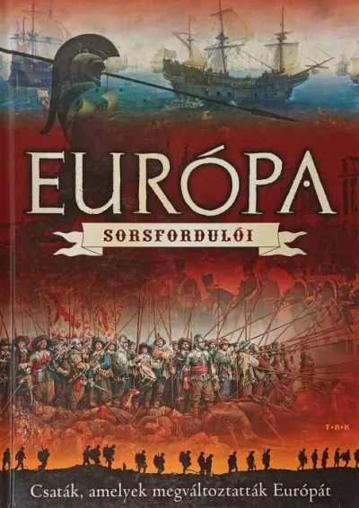 Európa sorsfordulói - Csaták amelyek megváltoztatták Európát Rendeld meg most