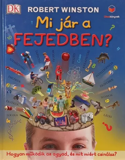 Azonnal elérhető Mi jár a fejedben? - Hogyan működik az agyad, és mit miért csinálsz?