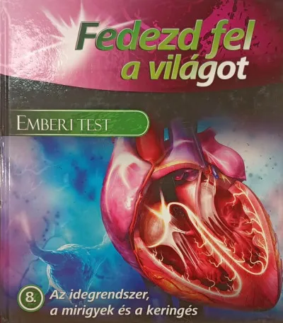 Az idegrendszer, a mirigyek és a keringés - Fedezd fel a világot - Emberi test 8. Kihagyhatatlan ajánlat