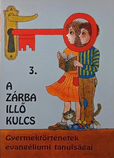 A zárba illő kulcs 3. - Gyermektörténetek evangéliumi tanulságai Kedvezmény