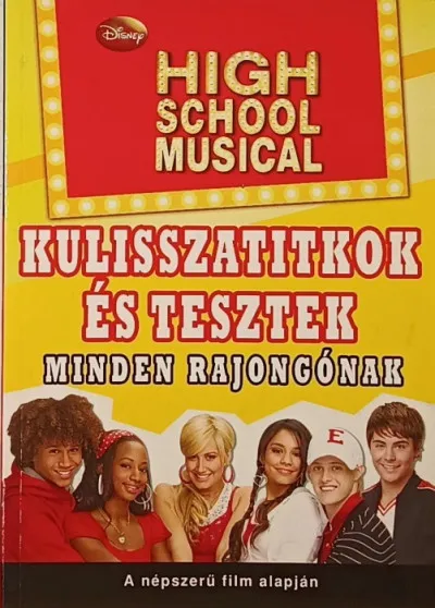 High School Musical - Kulisszatitkok és tesztek minden rajongónak Biztonságos fizetés
