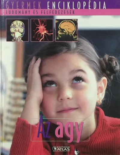 Legnépszerűbb Az agy - Gyermek enciklopédia - Tudomány és felfedezések