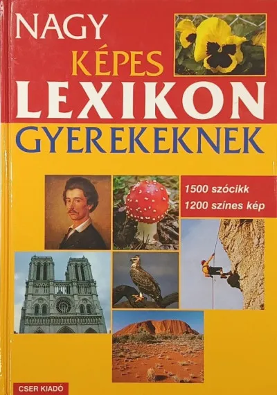 Nagy képes lexikon gyerekeknek - 1500 szócikk, 1200 színes kép Biztonságos vásárlás