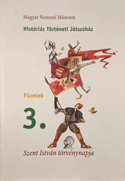 Olcsó Históriás Történeti Játszóház füzetek 3. - Szent István törvénynapja