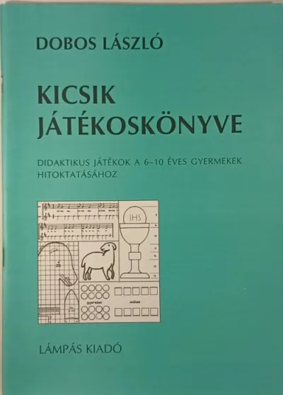 Kicsik játékoskönyve - Didaktikus játékok a 6-10 éves gyermekek hitoktatásához Biztonságos fizetés