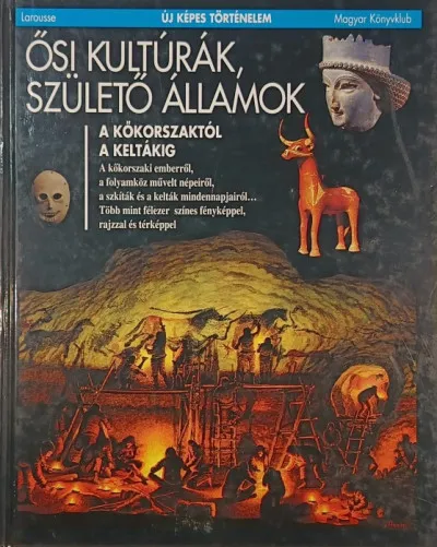 Legkelendőbb Ősi kultúrák, születő államok - A kőkorszaktól a keltákig