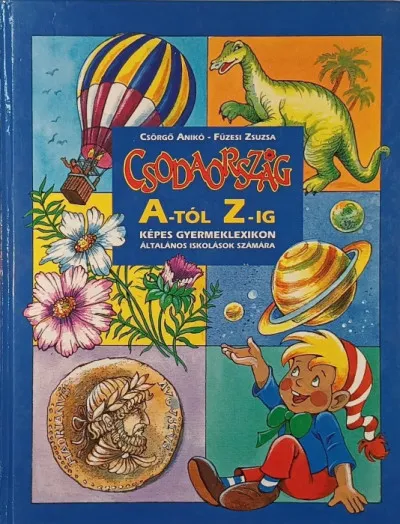 Csodaország A-tól Z-ig - Képes gyermeklexikon általános iskolák számára Legkelendőbb