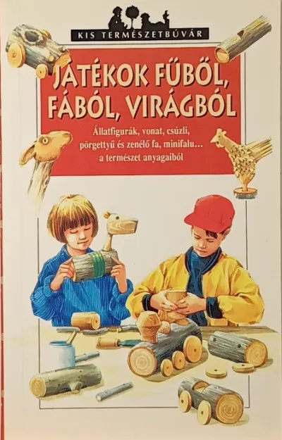 Végkiárusítás Játékok fűből, fából, virágból - Kis természetbúvár