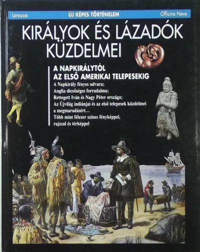 Különleges ajánlat Királyok és lázadók küzdelmei - A Napkirálytól az első amerikai telepesekig