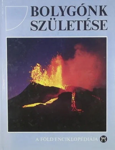 Vásárlói kedvenc Bolygónk születése - A föld enciklopédiája