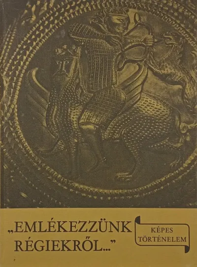 "emlékezzünk régiekről..." - A Kárpát-medence egykori népeinek története és a magyar honfoglalás Alacsony ár