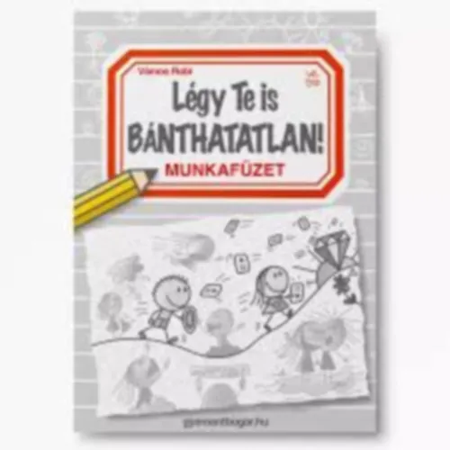 Légy Te is Bánthatatlan! - Munkafüzet Azonnal elérhető