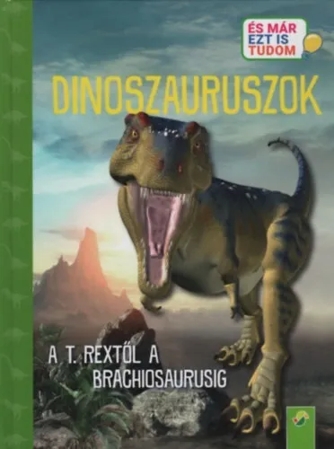 Vásárlói kedvenc Dinoszauruszok - A T. Rextől a Brachiosaurusig - És már ezt is tudom