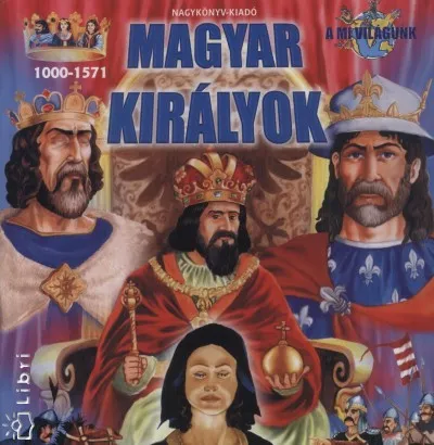 Magyar királyok - I.(Szent) István királytól - János Zsigmondig Vedd meg most