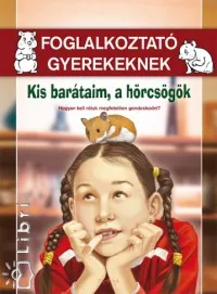 Kis barátaim, a hörcsögök - Hogyan kell róluk megfelelően gondoskodni? - Foglalkoztató gyerekeknek Akció