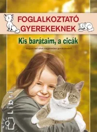 Kis barátaim, a cicák - Hogyan kell rólunk megfelelően gondoskodni? - Foglalkoztató gyerekeknek Kedvezményes ár