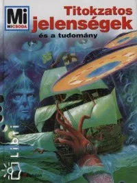 Titokzatos jelenségek és a tudomány - Mi micsoda 39. Vedd meg most
