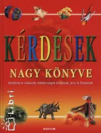 Korlátozott ajánlat Kérdések nagy könyve - Kérdések és válaszok, érdekességek és adatok, kvíz és feladatok